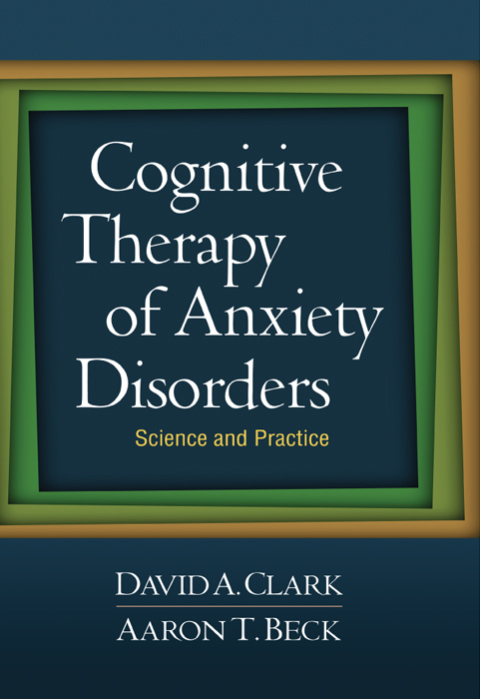Cognitive Therapy of Anxiety Disorders